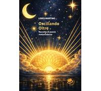 Oscillando oltre. Raccolta di poesie metamoderne