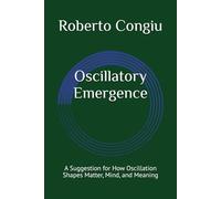 Oscillatory Emergence: A Suggestion for How Oscillation Shapes Matter, Mind, and Meaning
