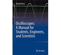 Oscilloscopes: A Manual for Students, Engineers, and Scientists