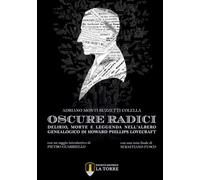 Oscure radici. Delirio, morte e leggenda nell'albero genealogico di Howard Phill
