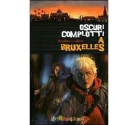 Oscuri complotti a Bruxelles. Un emozionante weekend nella capitale belga