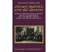 «Oscuri martiri, eroi del dovere». Memoria e celebrazione del maestro elementare attraverso i necrologi pubblicati sulle riviste didattiche e magistrali...