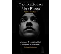 Oscuridad de un Alma Blanca: La inocencia devorada sin piedad y arrastrada al Oscuro Infierno