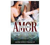 Oscuro Amor. Tormenta Insospechada (Oferta Especial 3 en 1): La Colección Completa de Libros de Novelas Románticas en Español. Una novela romántica Español cargada de emociones explosivas