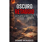OSCURO RETAGGIO: Un thriller occulto tra Milano e il Perù.