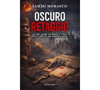OSCURO RETAGGIO: Un thriller occulto tra Milano e il Perù.