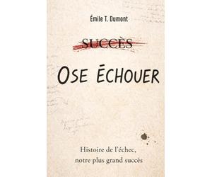 OSE ÉCHOUER: Histoire de l’échec, notre plus grand succès