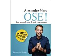 Ose !: Tout le monde peut devenir entrepreneur