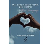 Oser croire et espérer en Dieu pour se marier: Mon témoignage