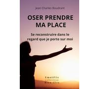 Oser prendre ma place: Se reconstruire dans le regard que je porte sur moi