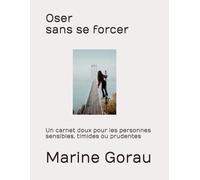 Oser sans se forcer: Un carnet doux pour les personnes sensibles, timides ou prudentes