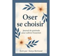 Oser se choisir: Journal de gratitude pour cultiver l'essentiel