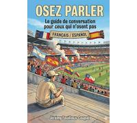 OSEZ PARLER : Français / Español: Le guide de conversation pour ceux qui n'osent pas.
