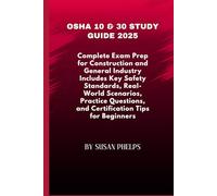 OSHA 10 & 30 Study Guide 2025: Complete Exam Prep for Construction and General Industry Includes Key Safety Standards, Real-World Scenarios, Practice Questions, and Certification Tips for Beginners