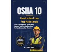 OSHA 10 Construction Exam Prep Made Simple: Plain-English Review, Quick Safety Lessons, and Practice Questions for New Construction Workers