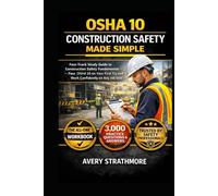OSHA 10 Construction Safety Made Simple: Fast-Track Study Guide to Construction Safety Fundamentals - Pass OSHA 10 on Your First Try and Work Confidently on Any Job Site