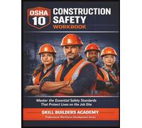 OSHA 10 Construction Safety Workbook: A Complete 10-Module Training Guide with Final Exam, JSA Worksheet, and Career Resources for Construction Apprentices and Pre-Apprenticeship Programs