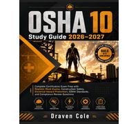 OSHA 10 Study Guide 2026-2027: Complete Certification Exam Prep with Realistic Mock Exams, Construction Safety, Electrical Hazard Prevention, OSHA Standards, and Compliance Review Questions