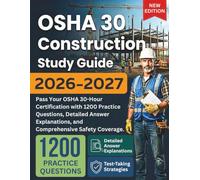 OSHA 30 Construction Study Guide 2026-2027: Pass Your OSHA 30-Hour Certification with 1200 Practice Questions, Detailed Answer Explanations, and Comprehensive Safety Coverage