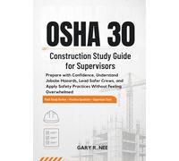 OSHA 30 Construction Study Guide for Supervisors: Prepare with Confidence, Understand Jobsite Hazards, Lead Safer Crews, and Apply Safety Practices Without Feeling Overwhelmed