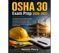 OSHA 30 Exam Prep 2026-2027: Comprehensive Occupational Safety and Health Administration 30-Hour Certification Study Guide with Practice Tests, ... Standards, and OSHA Compliance Fundamentals