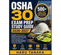 OSHA 30 EXAM PREP STUDY GUIDE 2026-2027: Complete OSHA 30-Hour Study Guide 2026-2027 with Workplace Hazard Prevention, Practice Questions, and Exam ... Pass Your OSHA Outreach Training Successfully