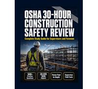 OSHA 30-Hour Construction Safety Review: Complete Study Guide for Supervisors and Foremen - 29 CFR 1926 Standards, Focus Four Hazards, 500 Practice ... Toolbox Talks, and Quick-Reference Tables