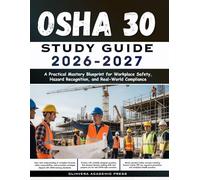 OSHA 30 Study Guide 2026-2027: A Practical Mastery Blueprint for Workplace Safety, Hazard Recognition, and Real-World Compliance