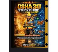 OSHA 30 STUDY GUIDE 2026/2027: Complete OSHA Certification Exam Prep with Practice Tests, Workplace Safety Regulations, Hazard Recognition, and Construction Safety Training to Pass the OSHA 30 Exam