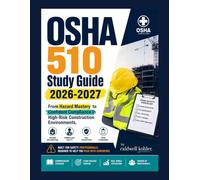 OSHA 510 Study Guide 2026-2027: From Hazard Mastery to Confident Compliance in High-Risk Construction Environments