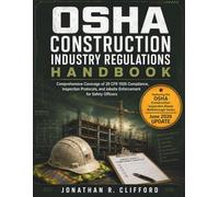 OSHA Construction Industry Regulations Handbook: Comprehensive Coverage of 29 CFR 1926 Compliance, Inspection Protocols, and Jobsite Enforcement for Safety Officers: 3