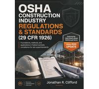 OSHA Construction Industry Regulations & Standards (29 CFR 1926): foundations, methods, and applications in federal worksite compliance for site superintendents: 1