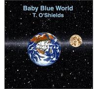 O'shields, T - Baby Blue World