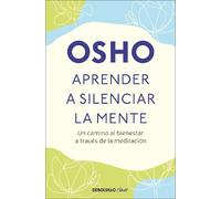 Osho Aprender a silenciar la mente: Un camino al bienestar a través (Tascabile)