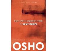 Osho Born with a Question Mark in Your Heart (00) Authentic Living