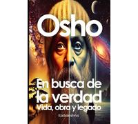 Osho, En busca de la verdad: Vida, obra y legado