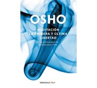 Osho Meditación. La primera y última libertad: Guía práctica para la (Tascabile)