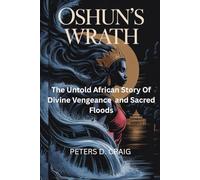 OSHUN'S WRATH: The Untold Story Of Divine Vengeance And Sacred Floods