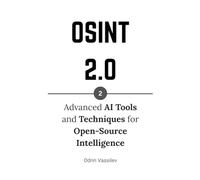 OSINT 2.0: Advanced AI Tools and Techniques for Open-Source Intelligence