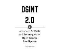 OSINT 2.0: Advanced AI Tools and Techniques for Open-Source Intelligence