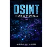 OSINT e Inteligência Cibernética - Do Básico ao Avançado: Volume II - Técnicas Avançadas de Coleta e Investigação em OSINT