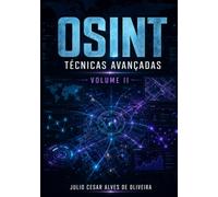 OSINT e Inteligência Cibernética - Do Básico ao Avançado: Volume II - Técnicas Avançadas de Coleta e Investigação em OSINT