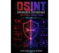 OSINT e Inteligência Cibernética: Volume IV - Operações Defensivas Avançadas, Red Team, Purple Team e Simulação de Adversários