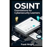 OSINT Foundations for Cybersecurity Learners: Practical Open-Source Intelligence Skills for Blue Teams, SOC Analysts and IT Security Beginners