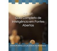 OSINT: Guia Completo de Inteligência em Fontes Abertas