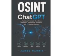 OSINT with ChatGPT: A Practitioner’s Guide to Open-Source Intelligence, Investigation, Verification and AI-Assisted Analysis