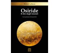 Osiride. Il dio degli iniziati - La Rocca Michele