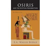 Osiris and the Egyptian Resurrection: Two Volumes Bound in One - NUOVO