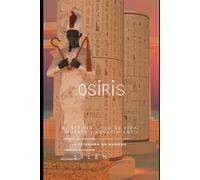 OSIRIS: El Eterno Ciclo de Vida, Muerte y Renacimiento