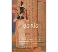 OSIRIS: El Eterno Ciclo de Vida, Muerte y Renacimiento